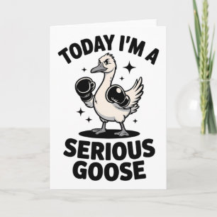 Funny Goose Quote Today I'm A Serious Goose  Card