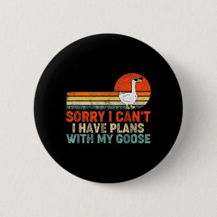 Funny Goose Sorry Cant Have Plans With Goose 6 Cm Round Badge