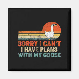Funny Goose Sorry I Can't I Have Plans With My Goo Magnet