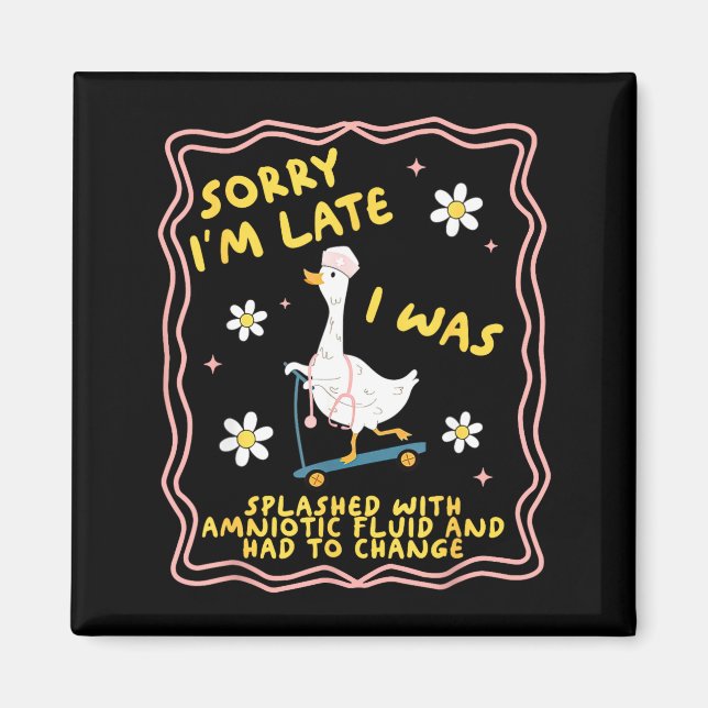 Funny Goose Sorry I'm Late L&amp;d Labor And Deliv Magnet (Front)