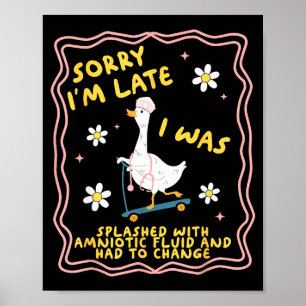 Funny Goose Sorry I'm Late L&amp;d Labor And Deliv Poster