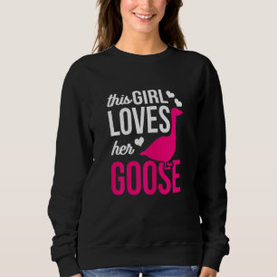 Funny Goose This Girl Loves Her Goose 1 Sweatshirt