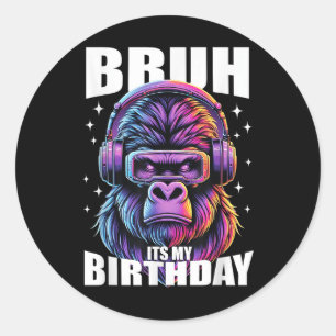 Funny Gorilla Birthday Boys Adult Kids Bruh Its My Classic Round Sticker