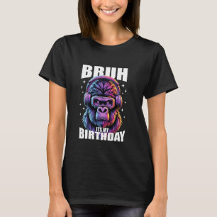 Funny Gorilla Birthday Boys Adult Kids Bruh Its My T-Shirt