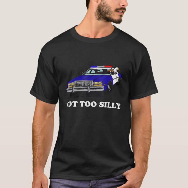 Funny Got Too Silly Goose Apparel T-Shirt (Front)