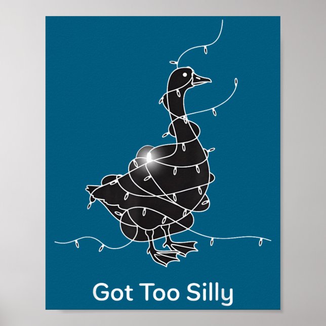 Funny Got Too Silly Goose Lover Poster (Front)