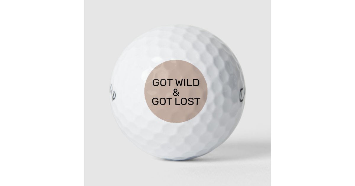 Funny Got Wild Got Lost Golf Balls Zazzle.co.uk