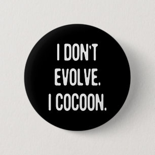 Funny Gothic Quote Dont Evolve Cocoon Sarcastic 6 Cm Round Badge