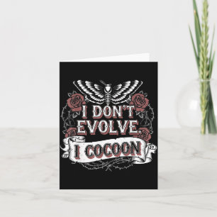 Funny Gothic Quote Dont Evolve Cocoon Sarcastic Card