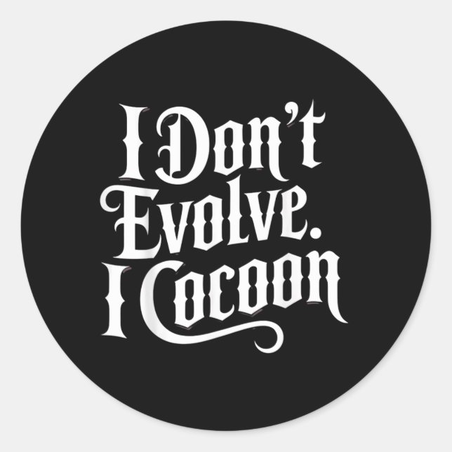 Funny Gothic Quote Dont Evolve Cocoon Sarcastic Classic Round Sticker (Front)