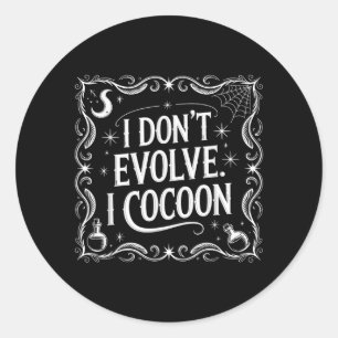 Funny Gothic Quote Dont Evolve Cocoon Sarcastic Classic Round Sticker