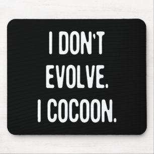 Funny Gothic Quote Dont Evolve Cocoon Sarcastic Mouse Mat