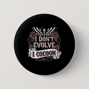 Funny Gothic Quote I Don’t Evolve I Cocoon Sarcast 6 Cm Round Badge