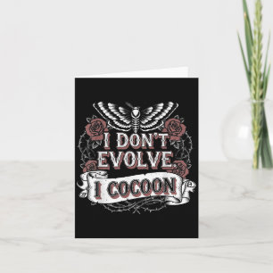 Funny Gothic Quote I Don’t Evolve I Cocoon Sarcast Card