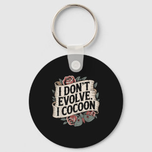 Funny Gothic Quote I Don’t Evolve I Cocoon Sarcast Key Ring