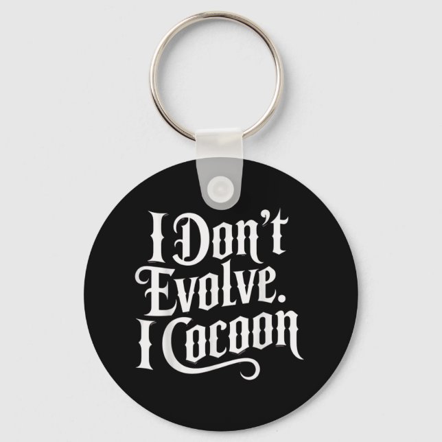 Funny Gothic Quote I Don’t Evolve I Cocoon Sarcast Key Ring (Front)