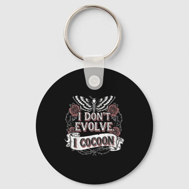 Funny Gothic Quote I Don’t Evolve I Cocoon Sarcast Key Ring (Front)