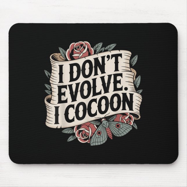 Funny Gothic Quote I Don’t Evolve I Cocoon Sarcast Mouse Mat (Front)
