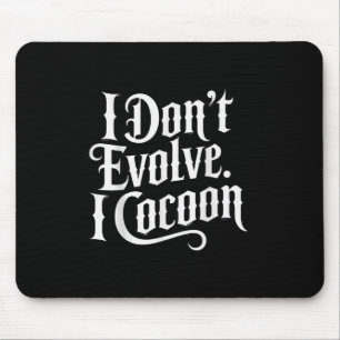 Funny Gothic Quote I Don’t Evolve I Cocoon Sarcast Mouse Mat