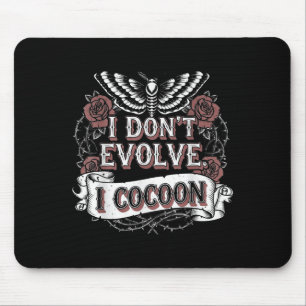 Funny Gothic Quote I Don’t Evolve I Cocoon Sarcast Mouse Mat