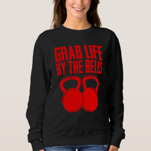 Funny Grab Life By The Bells Cool Kettlebell Men W Sweatshirt
