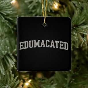 Funny Grad College Graduation Sarcastic Edumacated Ceramic Ornament
