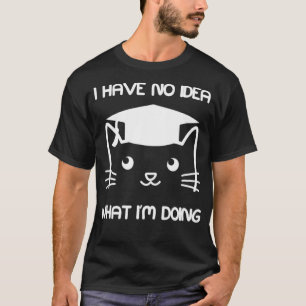 Funny Graduation Gift Cat No Idea Him or Her Shirt