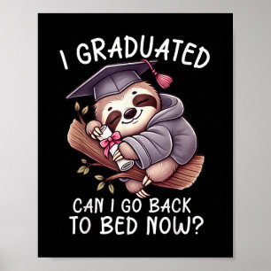 Funny Graduation I Graduated Can I Go Back To Bed  Poster