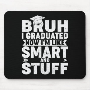 Funny Graduation Shirt – Bruh I Graduated Smart &a Mouse Mat
