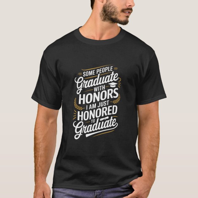 Funny Graduation Shirt – Honoured to Graduate (Front)