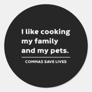 Funny Grammar Like Cooking Family And Pets Commas Classic Round Sticker