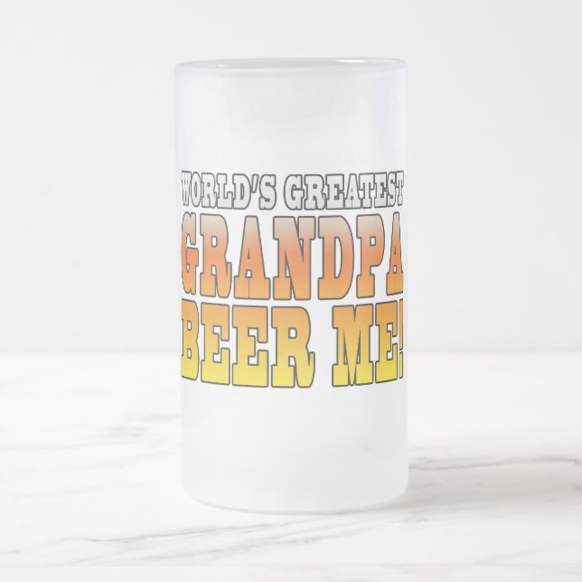 Funny Grandfathers Worlds Greatest Grandpa Beer Me Frosted Glass Beer Mug (Center)