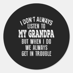 Funny Grandkid I Dont Always Listen To My Grandpa Classic Round Sticker
