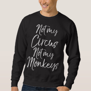 Funny Grandma Quote Cute Gift Not My Circus Not My Sweatshirt