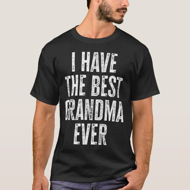 Funny Grandma Saying I Have The Best Grandma Ever T-Shirt (Front)