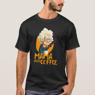 Funny Grandma With Coffee - Mom Needs Coffee - Say T-Shirt