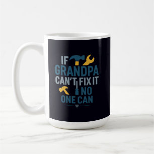 Funny grandpa (If Grandpa Cant Fix It No One Can) Coffee Mug