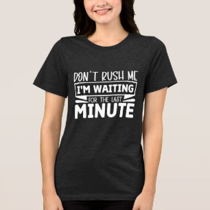 Funny Graphic – Don't Rush Me Tri-Blend Shirt