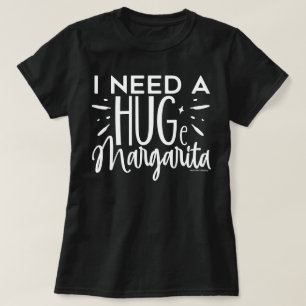 Funny Graphic T-Shirt – Need a huge margarita