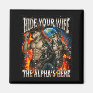 Funny Graphic Tee Hide Your Wife The Alpha Is Here Magnet