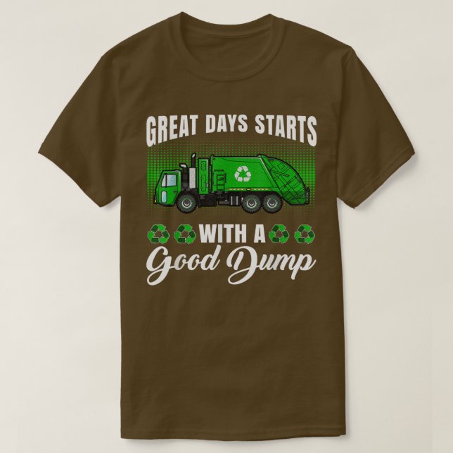 Funny great days start with a good dump - Garbage  T-Shirt (Design Front)