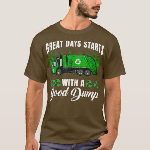 Funny great days start with a good dump - Garbage T-Shirt