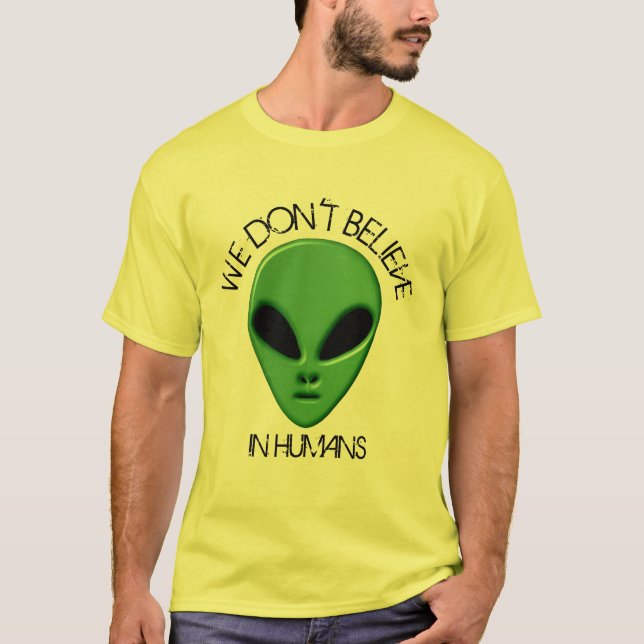 funny green alien we dont believe humans cool ET T-Shirt (Front)