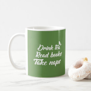 Funny Green Tea - Drink Tea Read Book Take Naps Coffee Mug