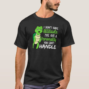 Funny Green Turtle I've Got A Personality You Cant T-Shirt
