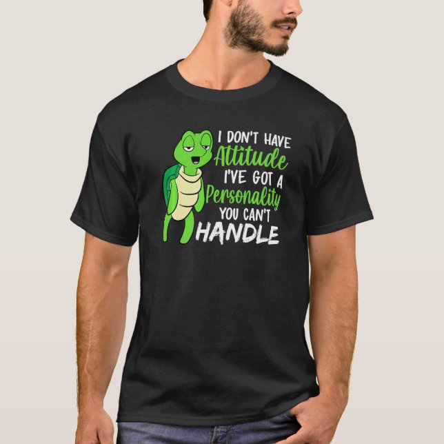 Funny Green Turtle I've Got A Personality You Cant T-Shirt (Front)