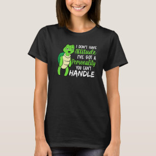 Funny Green Turtle I've Got A Personality You Cant T-Shirt