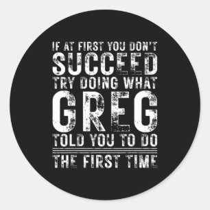 Funny Greg If At First You Don't Succeed Birthday  Classic Round Sticker