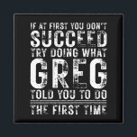 Funny Greg If At First You Don't Succeed Birthday  Magnet<br><div class="desc">Funny Greg If At First You Don't Succeed Birthday Greg</div>