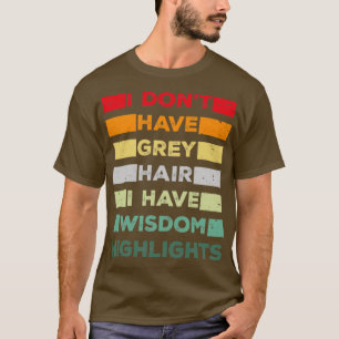 Funny Grey Hair Lovers Old men and Old women Wisdo T-Shirt